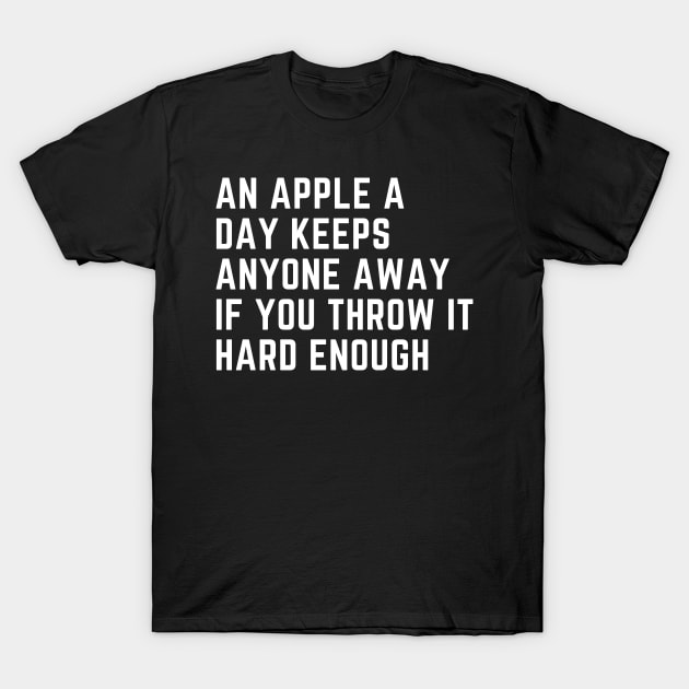 An Apple A Day Keeps Anyone Away If You Throw It Hard Enough T-Shirt by CoubaCarla